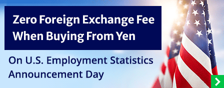 Zero Foreign Exchange Fee When Buying From Yen On U.S. Employment Statistics Announcement Day