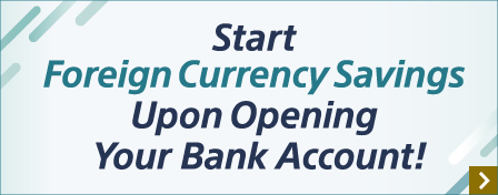 Start Foreign Currency Savings Upon Opening Your Bank Account!