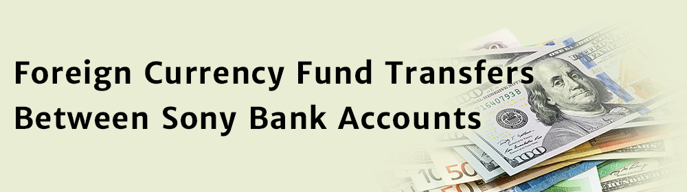 Foreign Currency Fund Transfers Between Sony Bank Accounts